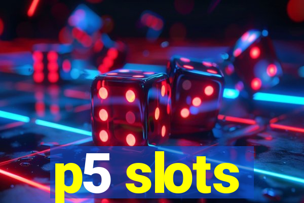 p5 slots